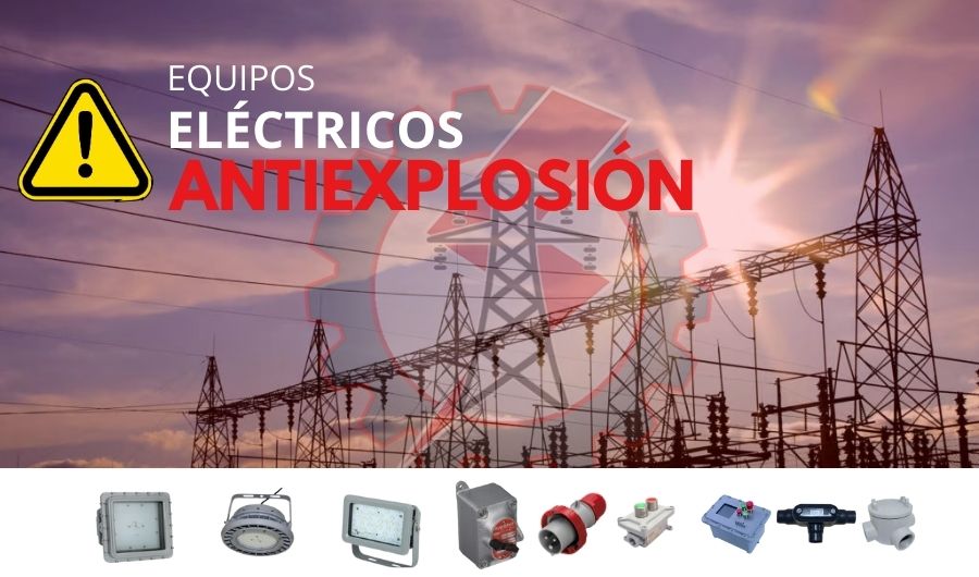 Equipos eléctricos antiexplosión para zonas industriales de alto riesgo